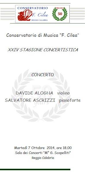 Martedì 7 Ottobre 2014, ore 18,00 Sala dei Concerti “M° G. Scopelliti” Reggio Calabria CONCERTO DAVIDE ALOGNA violino SALVATORE ASCRIZZI pianoforte